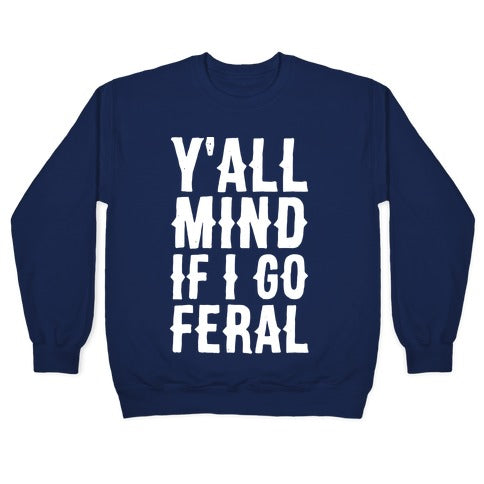 Y'all Mind if I Go Feral Crewneck Sweatshirt